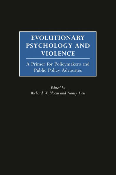 Evolutionary Psychology and Violence: A Primer for Policymakers and Public Policy Advocates / Edition 1
