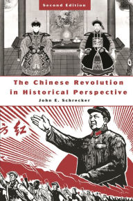 Title: The Chinese Revolution in Historical Perspective, Author: John E. Schrecker