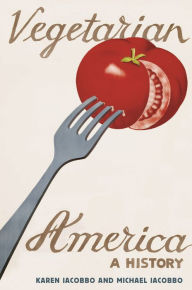 Title: Vegetarian America: A History, Author: Karen Iacobbo
