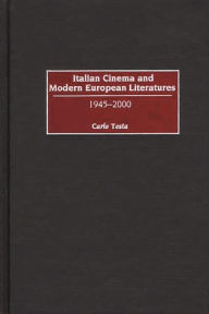 Title: Italian Cinema and Modern European Literatures: 1945-2000 / Edition 1, Author: Carlo Testa