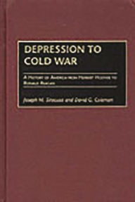 Title: Depression to Cold War: A History of America from Herbert Hoover to Ronald Reagan, Author: Joseph M. Siracusa