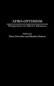 Title: Afro-Optimism: Perspectives on Africa's Advances, Author: Ebere Onwudiwe
