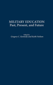 Title: Military Education: Past, Present, and Future, Author: Gregory C. Kennedy