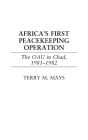 Africa's First Peacekeeping Operation: The OAU in Chad, 1981-1982