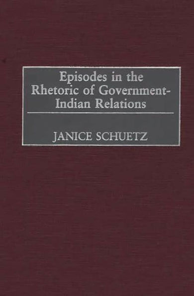 Episodes in the Rhetoric of Government-Indian Relations