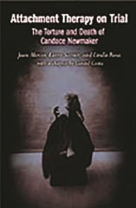 Title: Attachment Therapy on Trial: The Torture and Death of Candace Newmaker, Author: Jean Mercer