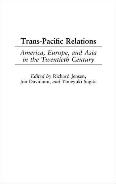 Trans-Pacific Relations: America, Europe, and Asia in the Twentieth Century