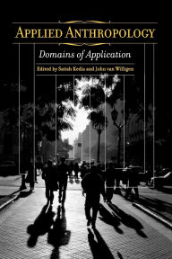 Title: Applied Anthropology: Domains of Application / Edition 1, Author: Satish Kedia