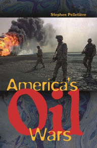 Title: America's Oil Wars, Author: Stephen C. Pelletière