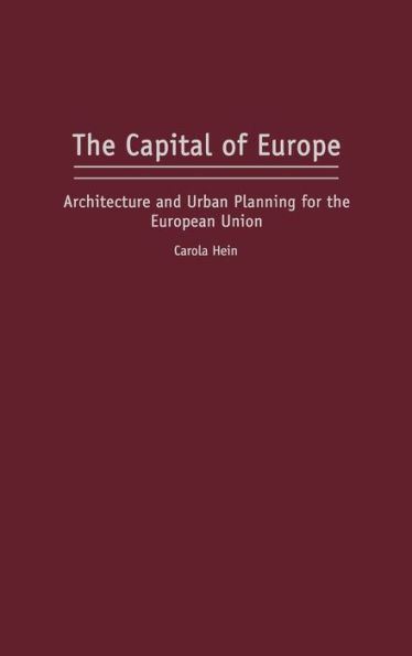 The Capital of Europe: Architecture and Urban Planning for the European Union