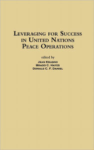Title: Leveraging for Success in United Nations Peace Operations, Author: Jean Krasno