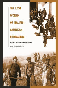 Title: The Lost World of Italian American Radicalism: Politics, Labor, and Culture, Author: Gerald Meyer