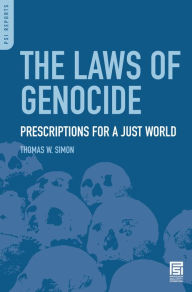 Title: The Laws of Genocide: Prescriptions for a Just World, Author: Thomas W. Simon