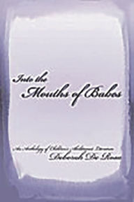 Title: Into the Mouths of Babes: An Anthology of Children's Abolitionist Literature, Author: Deborah C. De Rosa