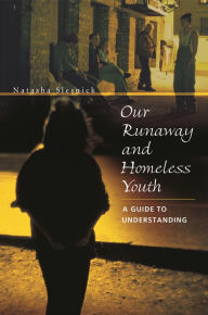 Title: Our Runaway and Homeless Youth: A Guide to Understanding, Author: Natasha Slesnick