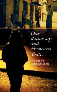 Title: Our Runaway and Homeless Youth: A Guide to Understanding, Author: Natasha Slesnick