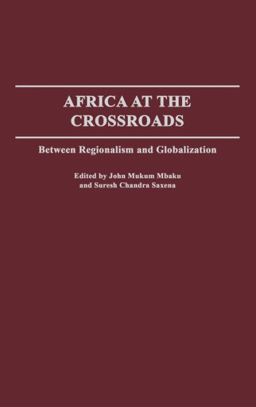 Africa at the Crossroads: Between Regionalism and Globalization / Edition 1