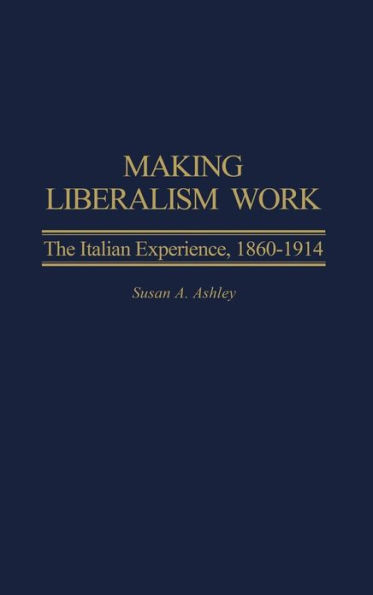 Making Liberalism Work: The Italian Experience, 1860-1914