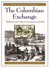 Title: The Columbian Exchange: Biological and Cultural Consequences of 1492, 30th Anniversary Edition / Edition 30, Author: Alfred W. Crosby Jr.