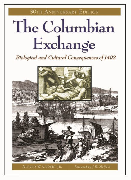 The Columbian Exchange: Biological and Cultural Consequences of 1492, 30th Anniversary Edition / Edition 30