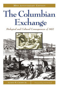 Title: The Columbian Exchange: Biological and Cultural Consequences of 1492, 30th Anniversary Edition / Edition 30, Author: Alfred W. Crosby Jr.