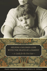 Title: Helping Children Cope with the Death of a Parent: A Guide for the First Year, Author: Paddy Greenwall Lewis