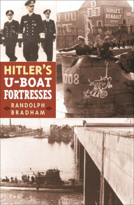Title: Hitler's U-Boat Fortresses, Author: Randolph Bradham