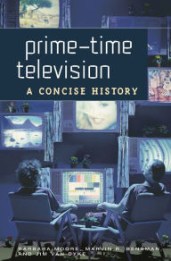 Title: Prime-Time Television: A Concise History, Author: Barbara Moore