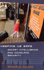 Alternative view 2 of Keeping Us Safe: Secret Intelligence and Homeland Security / Edition 1