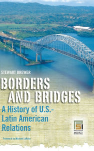 Title: Borders and Bridges: A History of U.S.-Latin American Relations, Author: Stewart Brewer