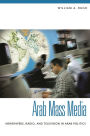 Arab Mass Media: Newspapers, Radio, and Television in Arab Politics / Edition 1