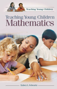 Title: Teaching Young Children Mathematics / Edition 1, Author: Sydney L. Schwartz