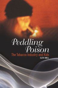 Title: Peddling Poison: The Tobacco Industry and Kids, Author: Clete Snell