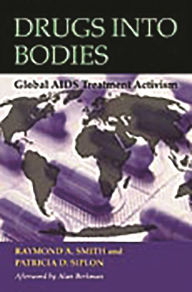 Title: Drugs into Bodies: Global AIDS Treatment Activism, Author: Raymond A. Smith