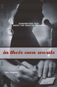 Title: In Their Own Words: Songwriters Talk about the Creative Process, Author: Bill DeMain