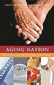 Title: Aging Nation: The Economics and Politics of Growing Older in America, Author: James H. Schulz