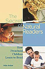 Title: The Secret of Natural Readers: How Preschool Children Learn to Read, Author: Ada Anbar