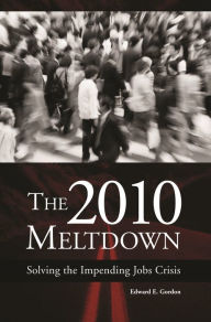 Title: The 2010 Meltdown: Solving the Impending Jobs Crisis, Author: Edward E. Gordon