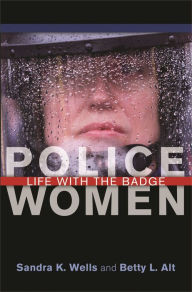 Title: Police Women: Life with the Badge, Author: Sandra K. Wells