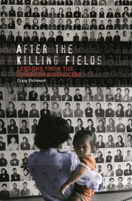 Title: After the Killing Fields: Lessons from the Cambodian Genocide, Author: Craig Carlyle Etcheson