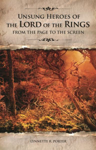 Title: Unsung Heroes of The Lord of the Rings: From the Page to the Screen, Author: Lynnette Porter