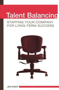 Title: Talent Balancing: Staffing Your Company for Long-Term Success, Author: Jim Stedt