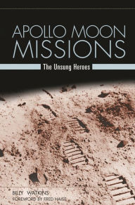 Title: Apollo Moon Missions: The Unsung Heroes, Author: Billy W. Watkins
