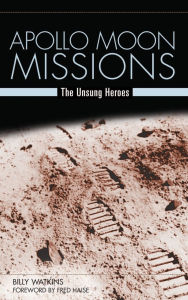 Title: Apollo Moon Missions: The Unsung Heroes, Author: Billy W. Watkins
