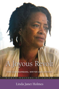 Title: A Joyous Revolt: Toni Cade Bambara, Writer and Activist, Author: Linda Janet Holmes