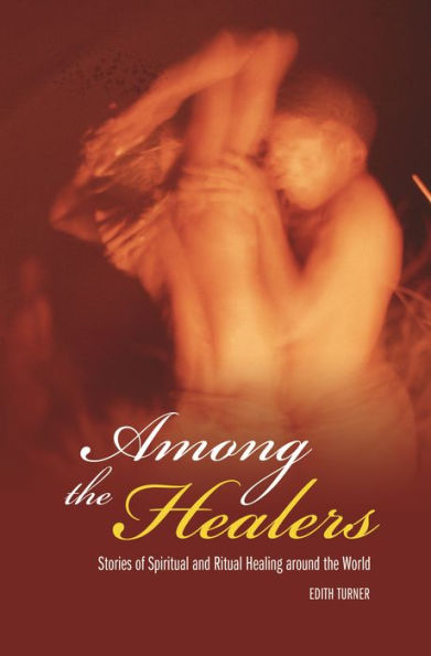 Among the Healers: Stories of Spiritual and Ritual Healing around the World / Edition 1