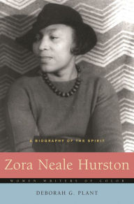 Title: Zora Neale Hurston: A Biography of the Spirit, Author: Deborah G. Plant