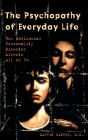 The Psychopathy of Everyday Life: How Antisocial Personality Disorder Affects All of Us / Edition 1