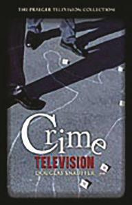 Title: Crime Television, Author: Douglas M. Snauffer