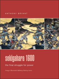 Sekigahara 1600: The Final Struggle for Power: (Praeger Illustrated Military History Series)